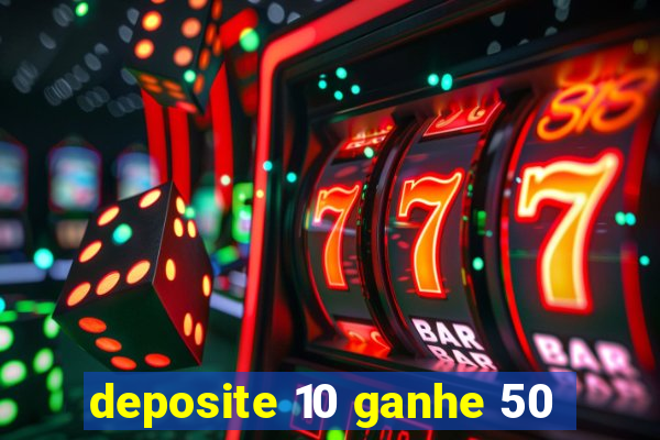 deposite 10 ganhe 50